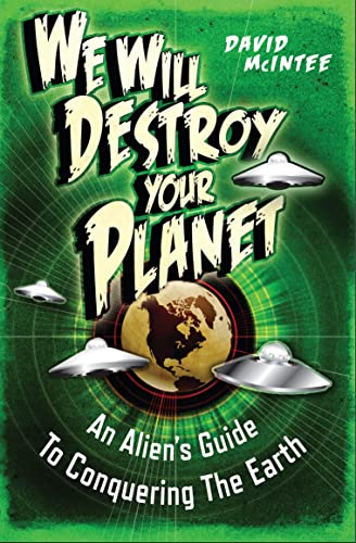 We Will Destroy Your Planet: An Alien’s Guide to Conquering the Earth (By: David A. McIntee,Miguel Coimbra)