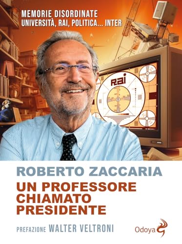 Portada de Un professore chiamato presidente. Memorie disordinate. Università, Rai, politica... Inter