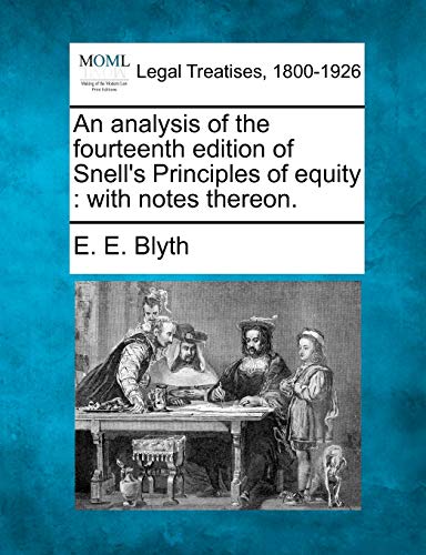 An Analysis of the Fourteenth Edition of Snell's Principles of Equity: With Notes Thereon.