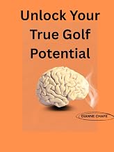 UNLOCK YOUR TRUE GOLF POTENTIAL: Peak Performance on The Green