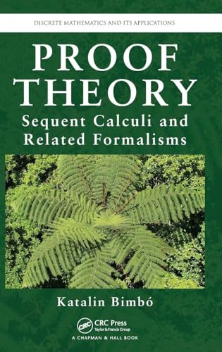 Proof Theory: Sequent Calculi and Related Formalisms (Discrete Mathematics and Its Applications)