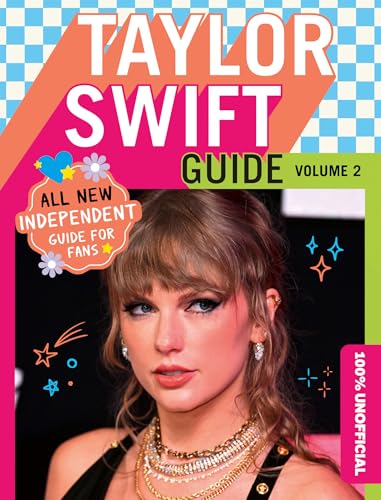 100% Unofficial Taylor Swift Guide: ALL NEW Essential Guide for Fans! With activities, facts, stats and more!