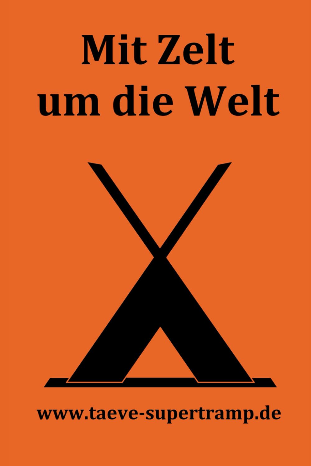 Mit Zelt um die Welt: Täve entdeckt die Welt auf andere Weise : Supertramp, Täve Books
