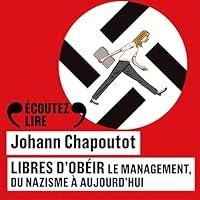 Libres d'obéir. Le management, du nazisme à aujourd'hui livre audio