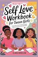 Self Love Workbook for Tween Girls: A Dynamic Tool to Build Courage, Character and a Growth mindset B0F61TS8BB Book Cover