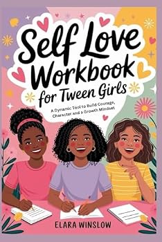 Paperback Self Love Workbook for Tween Girls: A Dynamic Tool to Build Courage, Character and a Growth mindset Book