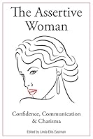 The Assertive Woman: Confidence, Communication & Charisma 099729535X Book Cover