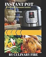 Instant Pot: IP Electric Pressure Cooker: 70+ Quick, Easy, Delicious and Healthy Recipes 1521947406 Book Cover