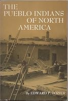 The Pueblo Indians of North America, (Case studies in cultural anthropology) by Edward P Dozier (1970-05-03) B01FGLGPM4 Book Cover
