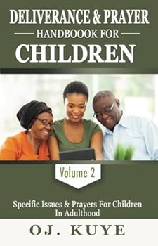 Paperback Deliverance and Prayer Handbook for Children: Specific Issues & Prayers For Children In Adulthood Book