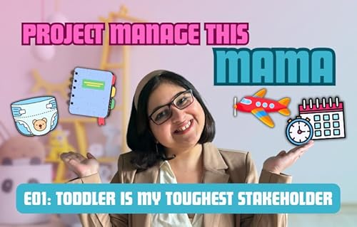 Project Manage This Mama Episode 1: My Toddler Is My Toughest Stakeholder(Podcast)