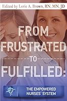 From Frustrated to Fulfilled: The Empowered Nurses’ System 1943093636 Book Cover