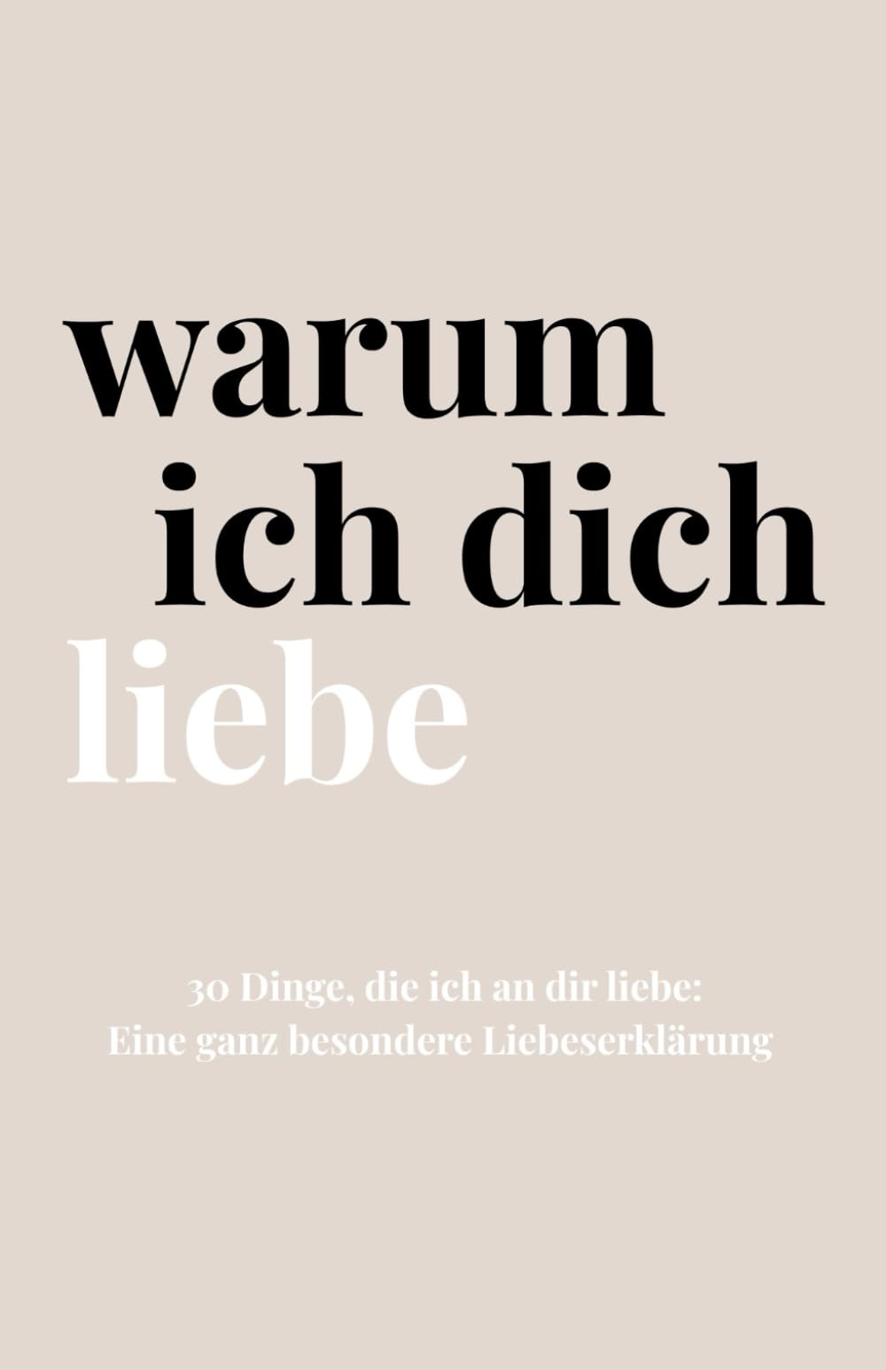 Warum Ich Dich Liebe: Das Ausfüllbuch für Paare. Eine besondere Liebeserklärung zum ausfüllen und verschenken, für sie oder ihn