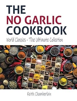 Paperback The No Garlic Cookbook (Black & White Print): World Classics: The Ultimate Collection Book