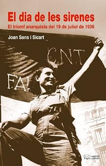 El dia de les sirenes El triomf anarquista del 19 de juliol de 1936