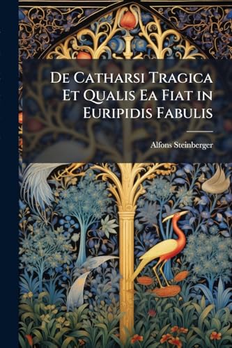 De Catharsi Tragica Et Qualis Ea Fiat in Euripidis Fabulis (Latin Edition)