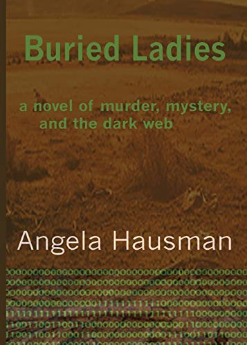 Buried Ladies, Book 1: A Novel of Murder, Mystery, and the Dark Web
