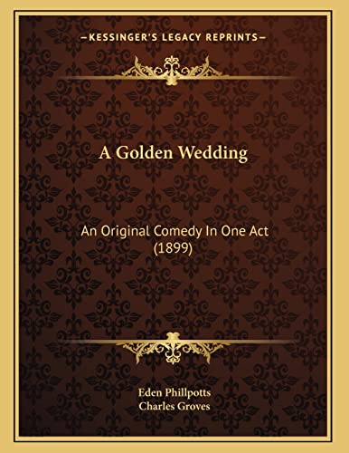 A Golden Wedding: An Original Comedy In One Act (1899)