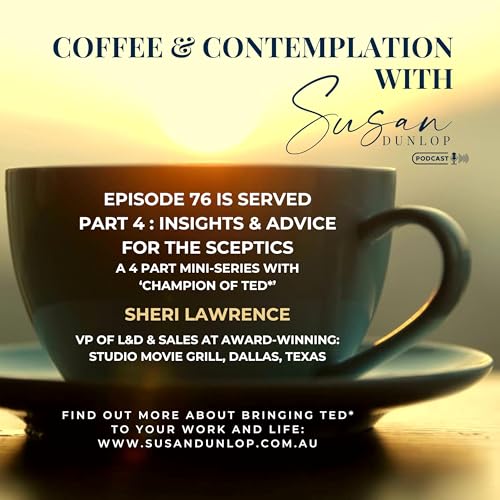 Power of TED* Insights and Advice for the Sceptics: Part 4 in Conversation with Sheri Lawrence