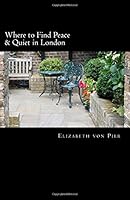 Where to Find Peace & Quiet in London 1548986283 Book Cover