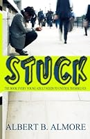 Stuck : The Book Every Young Adult Needs to Unstick Themselves 0615788173 Book Cover