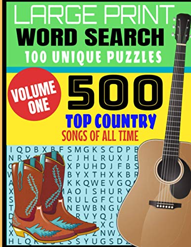 LARGE PRINT WORD SEARCH 100 UNIQUE PUZZLES: VOLUME ONE | 500 TOP COUNTRY SONGS OF ALL TIME | DECADES OF COUNTRY MUSICS BEST HITS | MAKES A GREAT GIFT FOR THE COUNTRY MUSIC LOVER
