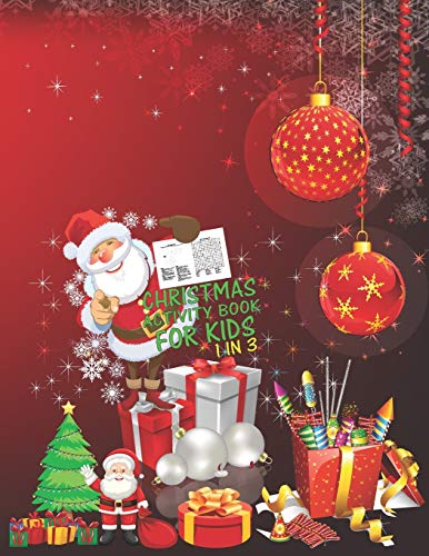 Christmas Activity Book For Kids 1 In 3: A Fun Kid Workbook Game For Learning, Coloring, Dot To Dot, Mazes, Word Search and Crossword