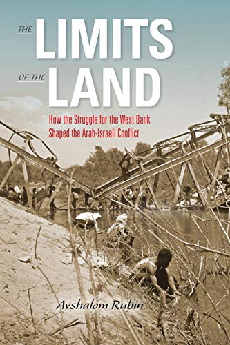 The Limits of the Land: How the Struggle for the West Bank Shaped the Arab-Israeli Conflict (Perspec The Limits of the Land: How the Struggle for the West Bank Shaped the Arab-Israeli Conflict (Perspec