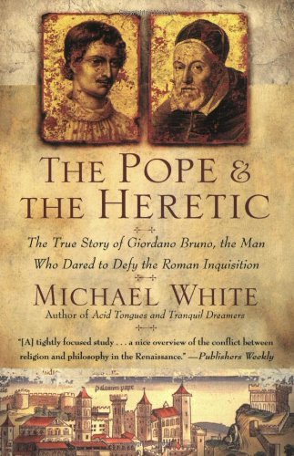 The Pope and the Heretic: The True Story of Giordano Bruno, the Man Who Dared to Defy the Roman Inquisition (English Edition) - White, Michael
