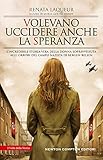 Volevano Uccidere Anche La Speranza. L'incredibile Storia Vera Della Donna Sopravvissuta Agli Orrori Del Campo Nazista Di Bergen-Belsen - 2