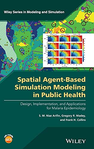 Spatial Agent-Based Simulation Modeling in Public Health: Design, Implementation, and Applications for Malaria Epidemiology (Wiley Series in Modeling and Simulation) view 2