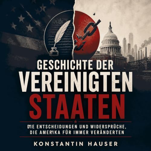 Geschichte der Vereinigten Staaten: Die Entscheidungen und Widerspr&uuml;che, die Amerika f&uuml;r immer ver&auml;nderten cov