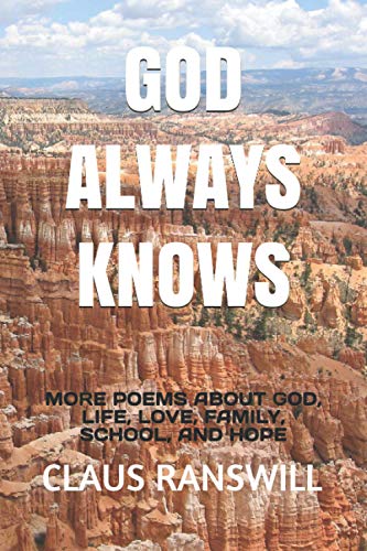 GOD ALWAYS KNOWS: MORE POEMS ABOUT GOD, LIFE, LOVE, FAMILY, SCHOOL, AND HOPE (GOD KNOWS)