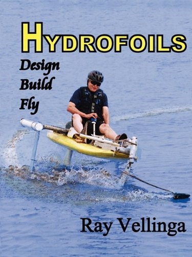Hydrofoils: Design, Build, Fly by Ray Vellinga(2009-09-05)