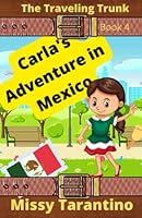 Carla's Adventure in Mexico : Book Four of the Traveling Trunk Series 1733661336 Book Cover