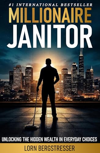 Millionaire Janitor: Unlocking the Hidden Wealth in Everyday Choices