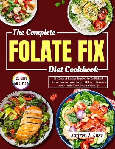 The Folate Fix Cookbook: 365-Days of Recipes Inspired by Dr Richard Eugene Frye to Boost Energy, Balance Hormones, and Rebuild Your Health Naturally