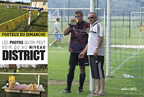 Footeux du dimanche : Les photos qu'on peut voir qu'au niveau district Tome 2 Footeux du dimanche : Les photos qu'on peut voir qu'au niveau district Tome 2