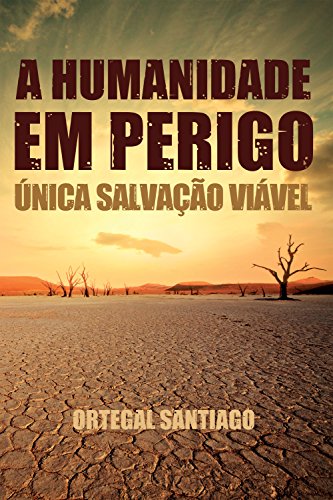 A humanidade em perigo: Única salvação viável - Santiago, Ortegal