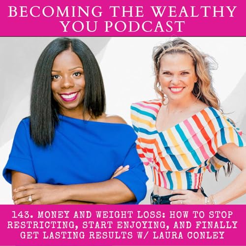 Page de couverture de 143. Money and Weight Loss: How to Stop Restricting, Start Enjoying, and Finally Get Lasting Results w/ Laura Conley
