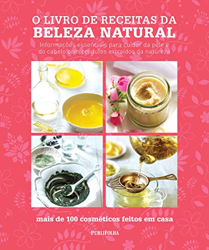 O Livro de Receitas da Beleza Natural (Em Portuguese do Brasil)