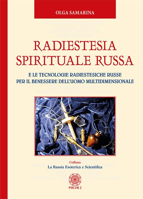 Radiestesia spirituale Russa. E le tecnologie radiestesiche russe per il benessere dell’uomo multidimensionale