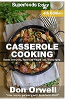 Casserole Cooking: 70 + Casserole Meals, Casseroles For Breakfast, Casserole Cookbook, Casseroles Quick And Easy, Wheat Free Diet, Heart Healthy Diet, Gluten Free Cooking, Antioxidants & Phytochemical 1514709392 Book Cover