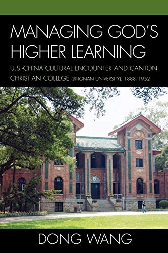  Managing God's Higher Learning: U.S.-China Cultural Encounter and Canton Christian College (Lingnan Livre eBook France