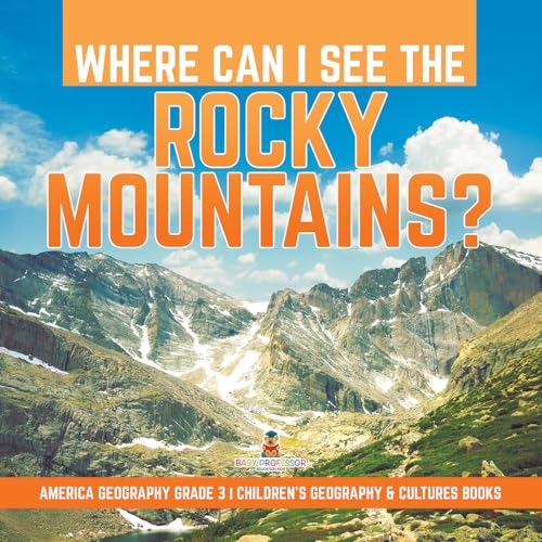Where Can I See the Rocky Mountains? | America Geography Grade 3 | Children's Geography & Cultures Books