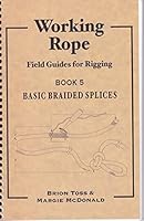 Working Rope : Field Guides for Rigging Book 5 Basic Braided Splices 0975334301 Book Cover