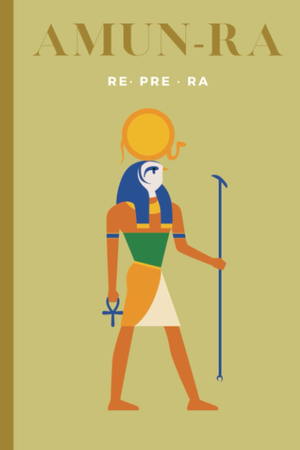 Working With A God: Amun-Ra: Illustrated Journal and Workbook For Working With The God Amun-Ra, Ra, Re. Log Dreams, Prayers, Spells, and More.