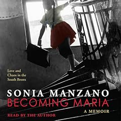 Becoming Maria: Love and Chaos in the South Bronx Audiolibro Por Sonia Manzano arte de portada