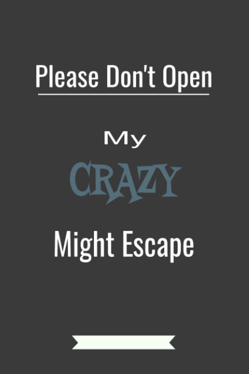 Please Don't Open - My Crazy Might Escape