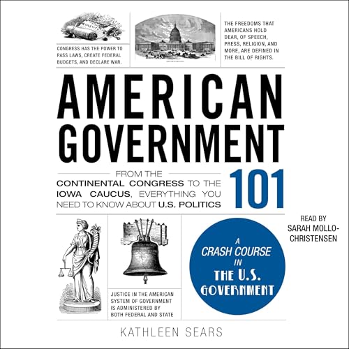 American Government 101: From the Continental Congress to the Iowa Caucus, Everything You Need to Know About US Politics by Kathleen Sears episode artwork